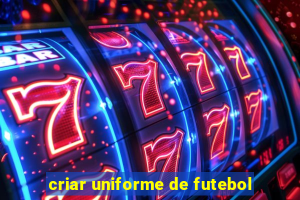 criar uniforme de futebol